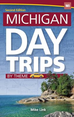 Michigan Day Trips by Theme (Day Trip Series)