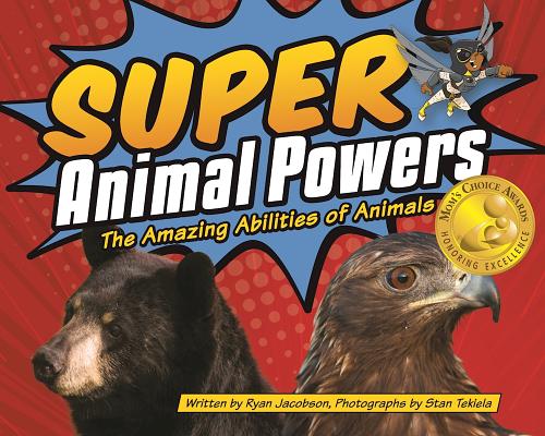Super Animal Powers: The Amazing Abilities of Animals