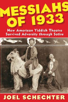 Messiahs of 1933: How American Yiddish Theatre Survived Adversity through Satire