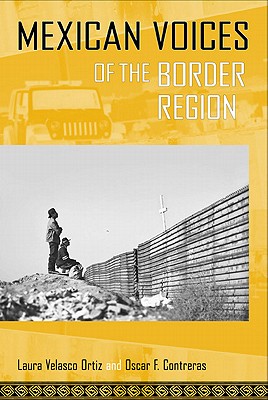 Mexican Voices of the Border Region: Mexicans and Mexican Americans Speak about Living along the Wall (Voices of Latin American Life)