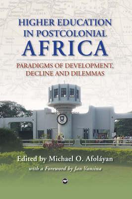 Higher Education in Postcolonial Africa: Paradigms of Development, Decline and Dilemmas