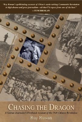 Chasing the Dragon: A Veteran Journalist's Firsthand Account of the 1949 Chinese Revolution