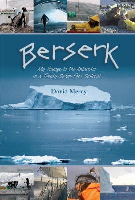 Berserk: My Voyage to the Antarctic in a Twenty-Seven-Foot Sailboat