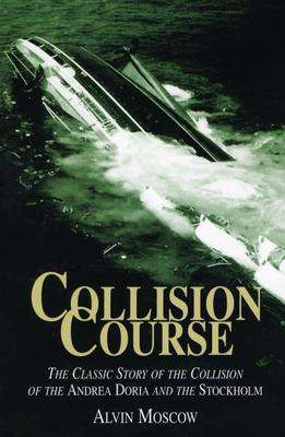 Collision Course: The Classic Story of the collision of the Andrea Doria and the Stockholm