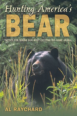Hunting America's Bear: Tactics for Taking Our Most Exciting Big-Game Animal