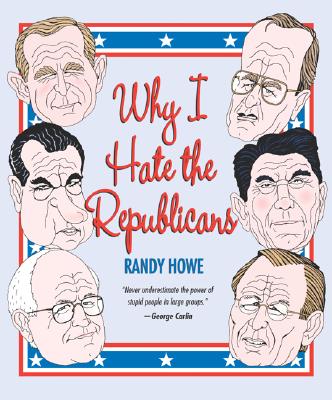 Image for Why I Hate the Republicans Why I Hate the Republicans