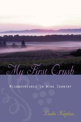 My First Crush; Misadventures in Wine Country