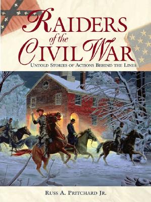 Raiders of the Civil War: Untold Stories of Actions Behind the Lines