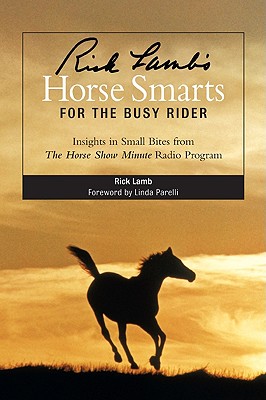 Rick Lamb's Horse Smarts for the Busy Rider: Insights in Small Bites from the Horse Show Minute Radio Program