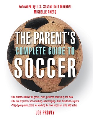 The Parent's Complete Guide to Soccer Provey, Joe