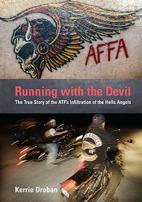 Running with the Devil: The True Story Of The Atf's Infiltration Of The Hells Angels