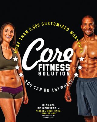 Image for Core Fitness Solution: More than 5,000 Customized Workouts You Can Do Anywhere Core Fitness Solution: More than 5,000 Customized Workouts You Can Do Anywhere