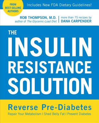 The Insulin Resistance Solution: Reverse Pre-Diabetes, Repair Your Metabolism, Shed Belly Fat, and Prevent Diabetes - with more than 75 recipes by Dana Carpender