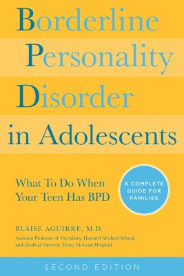 Image for Borderline Personality Disorder in Adolescents, 2nd Edition: What To Do When Your Teen Has BPD: A Complete Guide for Families