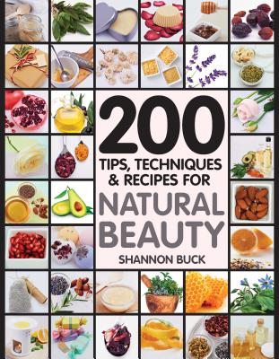 200 Tips, Techniques, And Recipes For Natural Beau
