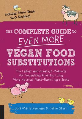 The Complete Guide to Even More Vegan Food Substitutions: The Latest and Greatest Methods for Veganizing Anything Using More Natural, Plant-Based Ingredients * Includes More Than 100 Recipes! Image for The Complete Guide to Even More Vegan Food Substitutions: The Latest and Greatest Methods for Veganizing Anything Using More Natural, Plant-Based Ingredients * Includes More Than 100 Recipes!