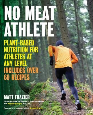 Image for No Meat Athlete, Revised and Expanded: A Plant-Based Nutrition and Training Guide for Every Fitness Level?Beginner to Beyond [Includes More Than 60 Recipes!]