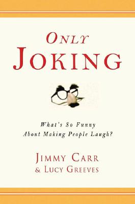 Only Joking: What's So Funny About Making People Laugh
