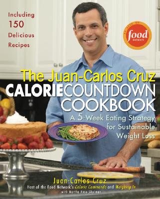 Image for The Juan-Carlos Cruz Calorie Countdown Cookbook: A 5-Week Eating Strategy for Sustainable Weight Loss