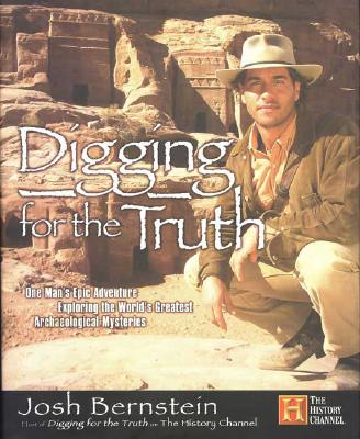 Image for Digging for the Truth: One Man's Epic Adventure Exploring the World's Greatest Archaeological Mysteries