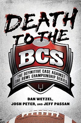 Death to the Bcs the Definitive Case Against the Bowl Championship Series