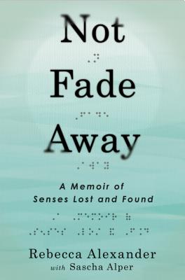 Image for Not Fade Away: A Memoir of Senses Lost and Found