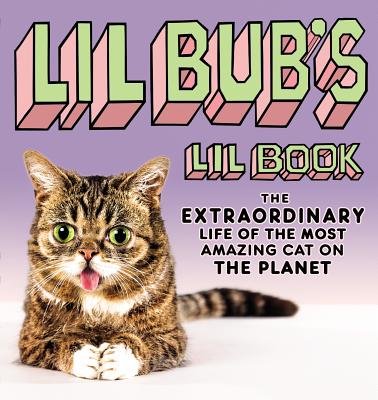Image for Lil Bub's Lil Book: The Extraordinary Life of the Most Amazing Cat on the Planet