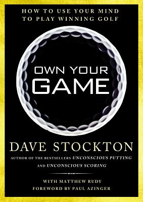 Own Your Game: How to Use Your Mind to Play Winning Golf