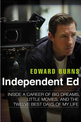 Independent Ed: Inside a Career of Big Dreams, Little Movies, and the Twelve Best Days of My Life