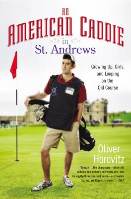An American Caddie in St. Andrews Growing Up, Girls, and Looping on the Old Course