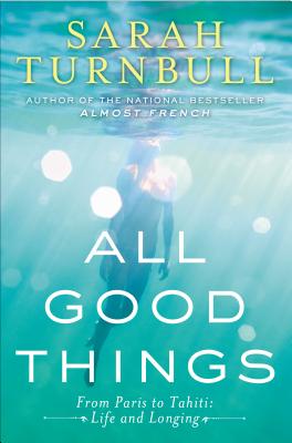 All Good Things: From Paris to Tahiti: Life and Longing