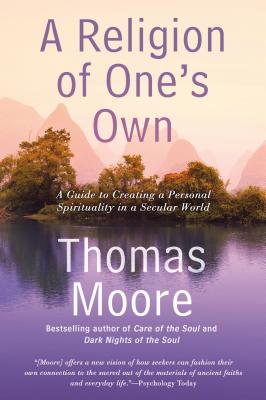 Religion Of One's Own: A Guide To Creating A Personal Spirituality In A Secular World