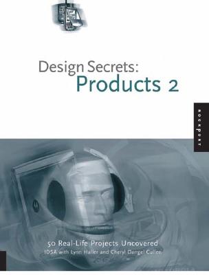 Design Secrets: Products 2: 50 Real-life Product Design Projects Uncovered