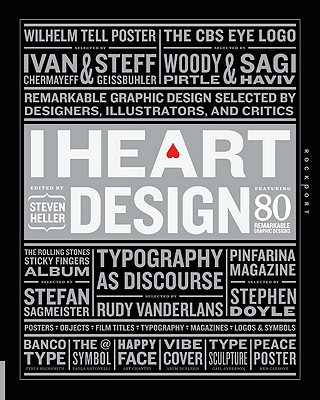 I Heart Design: Remarkable Graphic Design Selected by Designers, Illustrators, and Critics