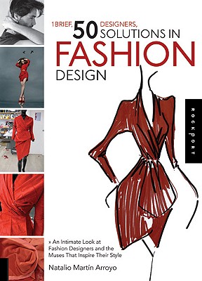 1 Brief, 50 Designers, 50 Solutions in Fashion Design: An Intimate Look at Fashion Designers and the Muses That Inspire Their Style