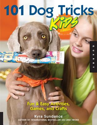 101 Dog Tricks, Kids Edition: Fun and Easy Activities, Games, and Crafts (Volume 5) (Dog Tricks and Training, 5)