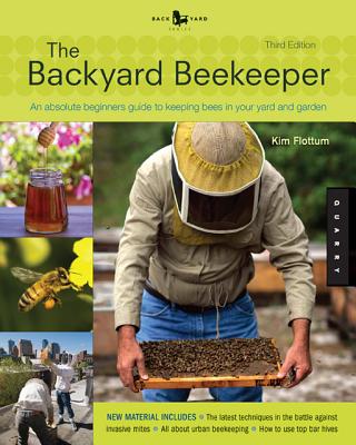Backyard Beekeeper: An Absolute Beginner's Guide To Keeping Bees In Your Yard And Garden
