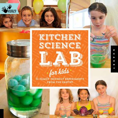 Kitchen Science Lab for Kids: 52 Family Friendly Experiments from Around the House (Volume 4) (Lab for Kids, 4)