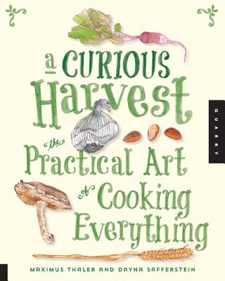 A Curious Harvest: The Practical Art Of Cooking Everything