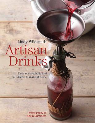 ARTISAN DRINKS: DELICIOUS ALCOHOLIC AND SOFT DRINKS TO MAKE AT HOME