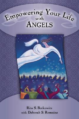 Empowering Your Life With Angels Romaine, Deborah S. and Berkowitz, Rita