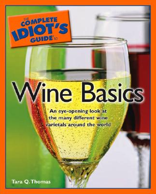 The Complete Idiot's Guide to Wine Basics