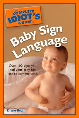 Complete Idiot's Guide to Baby Sign Language