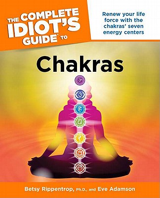 Complete Idiot's Guide to Chakras: Renew Your Life Force with the Chakras Seven Energy Centers