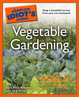 Complete Idiot's Guide To Vegetable Gardening, The