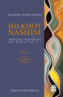 Hilkhot Nashim Volume 1: Kaddish, Birkat Hagomel, Megillah (Halakhic Source Guides) (English and Hebrew Edition)