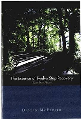 The Essence of Twelve Step Recovery Take it to Heart