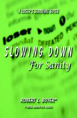 Slowing Down for Sanity: A Loser's Survival Guide