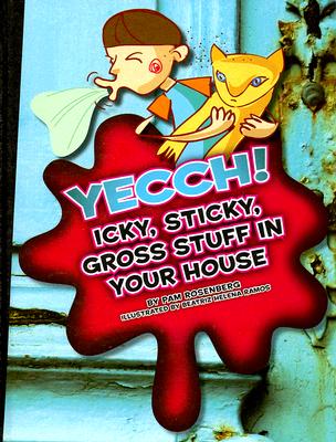 Yecch! Icky, Sticky, Gross Stuff in Your House (Icky, Sticky, Gross-Out Books)
