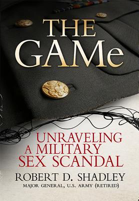 Image for The GAMe: Unraveling a Military Sex Scandal The GAMe: Unraveling a Military Sex Scandal